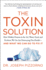 The Toxin Solution: How Hidden Poisons in the Air, Water, Food, and Products We Use Are Destroying Our Health--and What We Can Do to Fix It