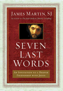 seven last words an invitation to a deeper friendship with jesus