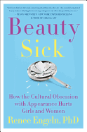 beauty sick how the cultural obsession with appearance hurts girls and wome