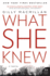 What She Knew: a Novel