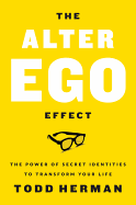 alter ego effect the power of secret identities to transform your life