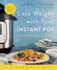 Lose Weight With Your Instant Pot: 60 Easy One-Pot Recipes for Fast Weight Loss (Lose Weight By Eating)