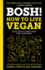 Bosh! : How to Live Vegan