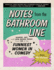 Notes from the Bathroom Line: Humor, Art, and Low-Grade Panic from 150 of the Funniest Women in Comedy