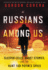 Russians Among Us: Sleeper Cells, Ghost Stories, and the Hunt for Putin's Spies