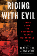 riding with evil taking down the notorious pagan motorcycle gang