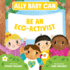 Ally Baby Can: Be an Eco-Activist (Ally Baby Can, 2)