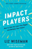 Impact Players: How to Take the Lead, Play Bigger, and Multiply Your Impact