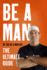 Be a Man: the Ultimate Guide