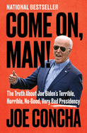 come on man the truth about joe bidens terrible horrible no good very bad p