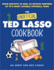 The Unofficial Ted Lasso Cookbook: From Biscuits to Bbq, 50 Recipes Inspired By Tvs Most Lovable Football Team