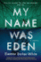 My Name Was Eden: a Novel