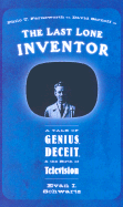 last lone inventor a tale of genius deceit and the birth of television