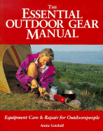essential outdoor gear manual equipment care and repair for outdoorspeople