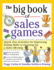 The Big Book of Sales Games: Quick, Fun Activities for Improving Selling Skills Or Livening Up a Sales Meeting