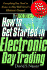 How to Get Started in Electronic Day Trading: Everything You Need to Know to Play Wall Street's Hottest Game