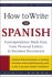 How to Write in Spanish: Correspondence Made Easy, From Personal Letters to Business Documents