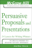 Persuasive Proposals and Presentations: 24 Lessons for Writing Winners (the McGraw-Hill Professional Education Series)