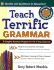 Teach Terrific Grammar, Grades 6-8: a Complete Grammar Program for Use in Any Classroom (McGraw-Hill Teacher Resources)