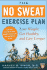 The No Sweat Exercise Plan: Lose Weight, Get Healthy, and Live Longer