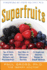 Superfruits: (Top 20 Fruits Packed With Nutrients and Phytochemicals, Best Ways to Eat Fruits for Maximum Nutrition, and 75 Simple and Delicious Recip