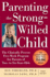 Parenting the Strong-Willed Child: the Clinically Proven Five-Week Program for Parents of Two-to Six-Year-Olds Third Edition