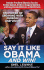 Say It Like Obama and Win! : the Power of Speaking With Purpose and Vision