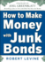 How to Make Money With Junk Bonds