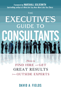executives guide to consultants how to find hire and get great results from