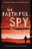 The Faithful Spy: Spy Thriller