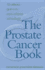 The Prostate Cancer Book: the Definitive Guide to the Causes, Symptoms and Treatments
