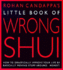 Little Book of Wrong Shui: How to Drastically Improve Your Life By Basically Moving Stuff Around-Honest