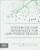 System on Chip Interfaces for Low Power Design