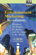 The Entertainment Marketing Revolution: Bringing the Moguls, the Media, and the Magic to the World Al Lieberman and Patricia Esgate