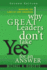 Why Great Leaders Don't Take Yes for an Answer: Managing for Conflict and Consensus