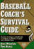 Baseball Coach's Survival Guide: Practical Techniques and Materials for Building an Effective Program and a Winning Team