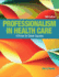 Mylab Health Professions With Pearson Etext Access Code for Professionalism in Health Care: a Primer for Career Success, Makely, Sherry; Chesebro, Doreen