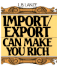 Import/Export Can Make You Rich