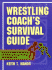 Wrestling Coach's Survival Guide: Practical Techniques and Materials for Building an Effectiveprogram and a Winning Team