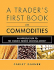 A Trader's First Book on Commodities: an Introduction to the World's Fastest Growing Market