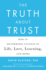 The Truth About Trust: How It Determines Success in Life, Love, Learning, and More