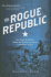 The Rogue Republic: How Would-Be Patriots Waged the Shortest Revolution in American History