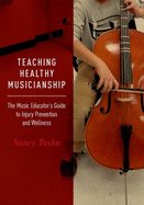 teaching healthy musicianship the music educators guide to injury preventio