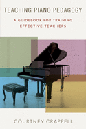 teaching piano pedagogy a guidebook for training effective teachers