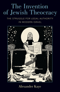 invention of jewish theocracy the struggle for legal authority in modern is