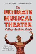 ultimate musical theater college audition guide advice from the people who