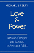 love and power the role of religion and morality in american politics