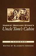 Harriet Beecher Stowe's Uncle Tom's Cabin: a Casebook (Casebooks in Criticism)