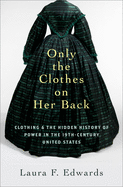 only the clothes on her back clothing and the hidden history of power in th