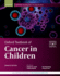 Oxford Textbook of Cancer in Children (Oxford Textbooks in Oncology) 7th/Ed